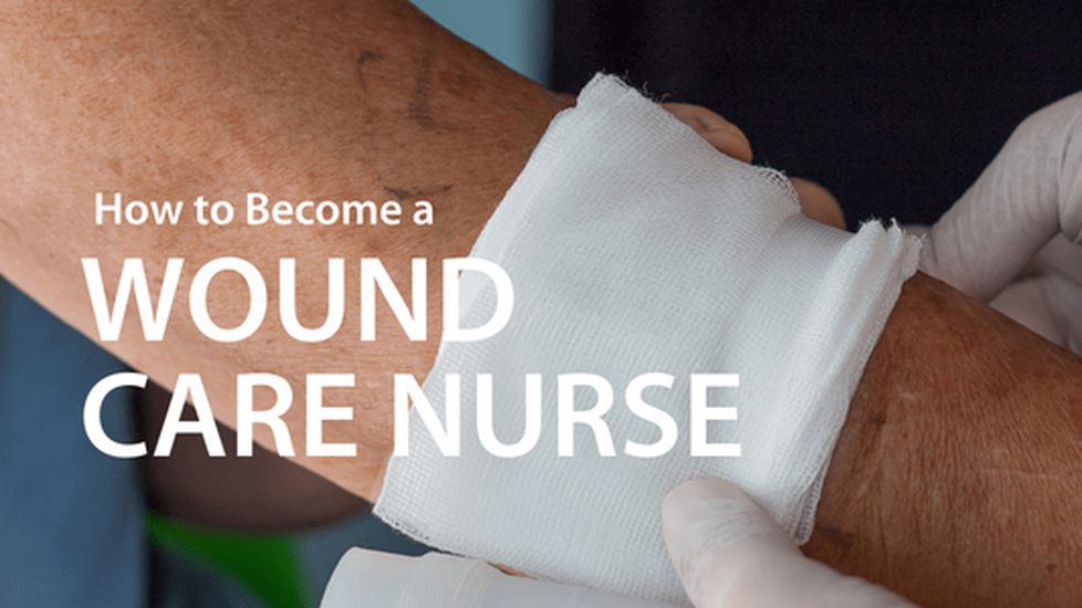 how to become a wound care nurse